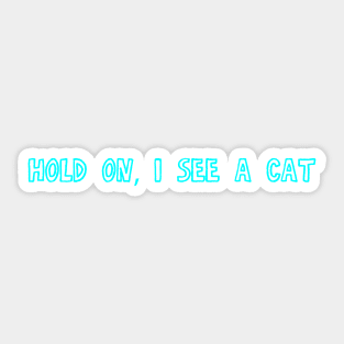 Hold on, I see a Cat - Cool cat gift Sticker